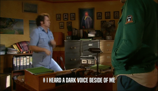 # I HEARD A DARK VOICE BESIDE OF ME  