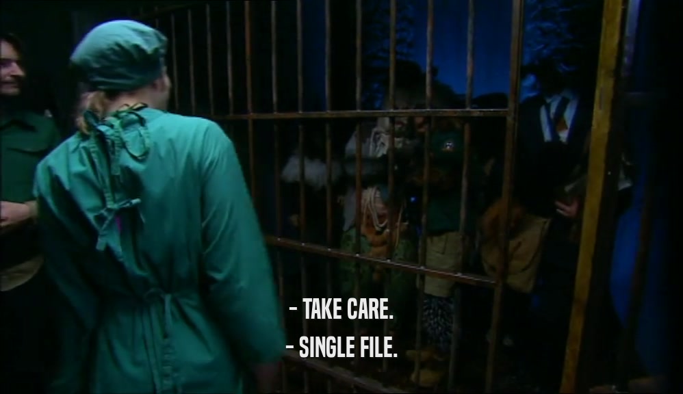 - TAKE CARE. - SINGLE FILE. 