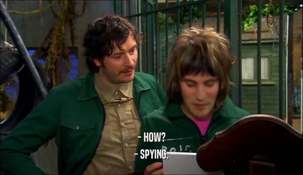 - HOW? - SPYING. 