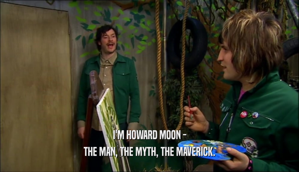 I'M HOWARD MOON - THE MAN, THE MYTH, THE MAVERICK. 