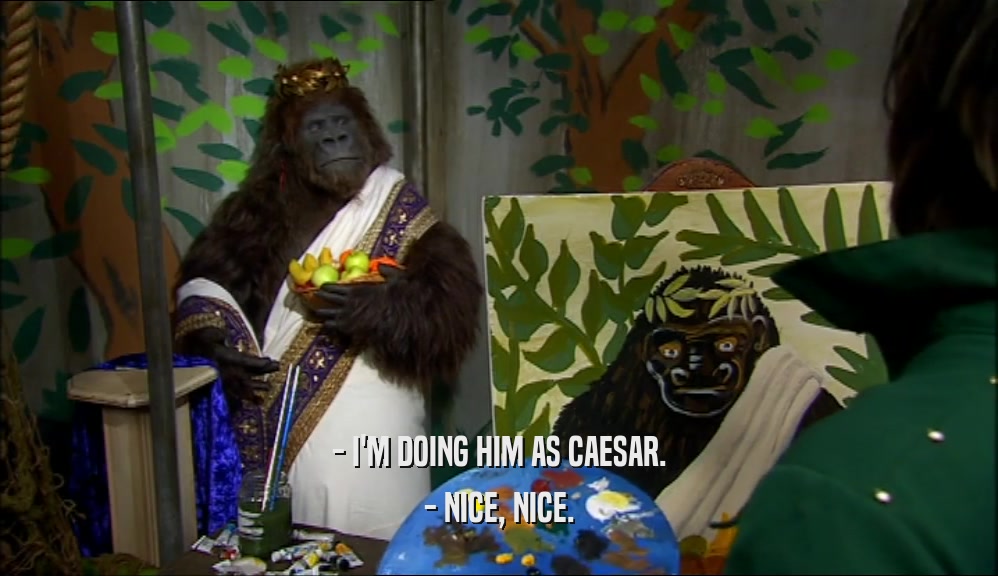 - I'M DOING HIM AS CAESAR. - NICE, NICE. 
