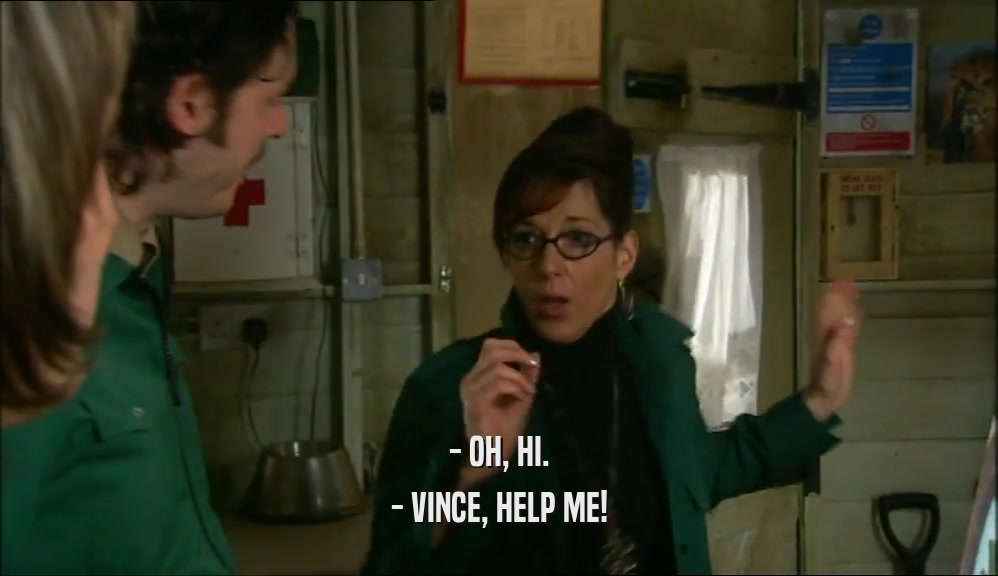 - OH, HI. - VINCE, HELP ME! 