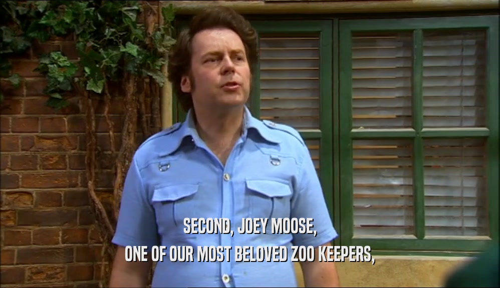 SECOND, JOEY MOOSE, ONE OF OUR MOST BELOVED ZOO KEEPERS, 