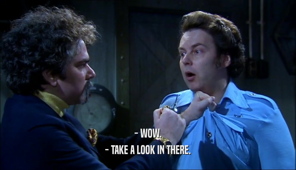 - WOW. - TAKE A LOOK IN THERE. 