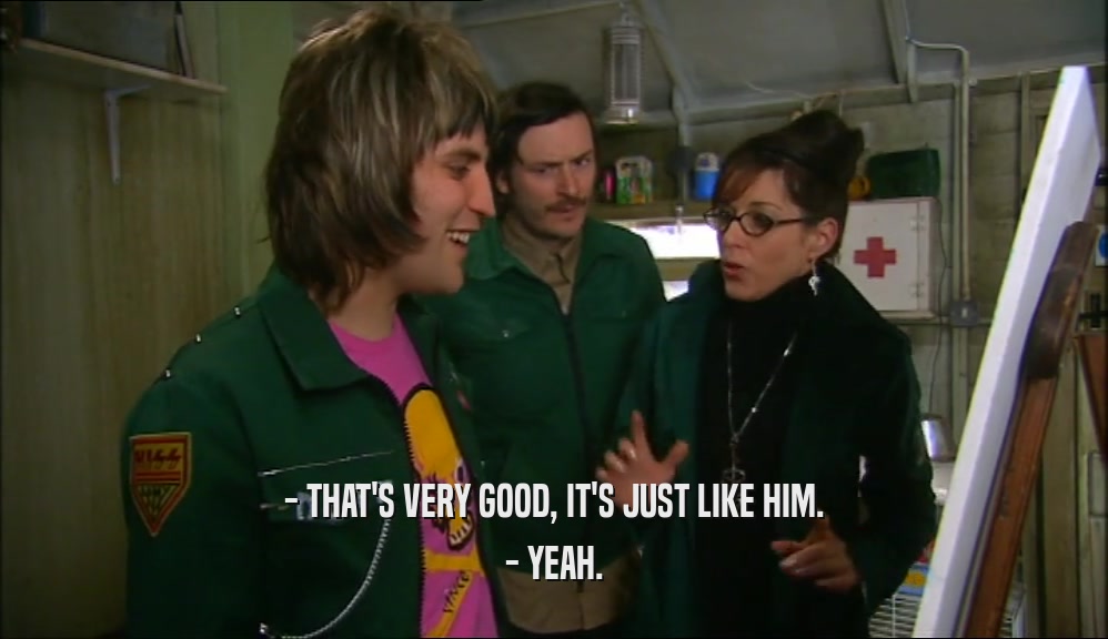 - THAT'S VERY GOOD, IT'S JUST LIKE HIM. - YEAH. 