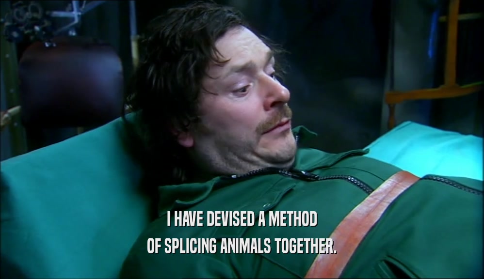 I HAVE DEVISED A METHOD OF SPLICING ANIMALS TOGETHER. 