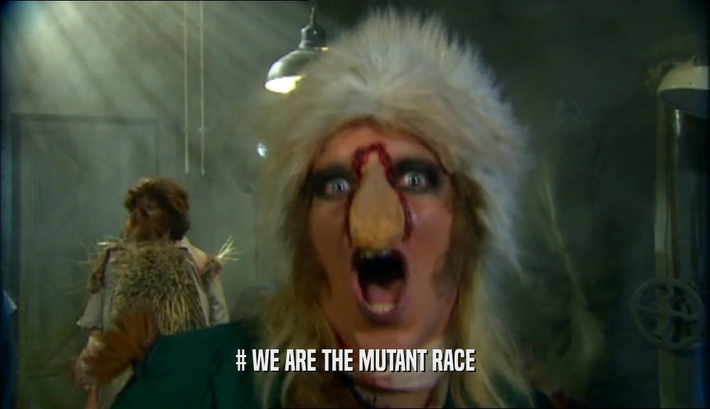 # WE ARE THE MUTANT RACE
  