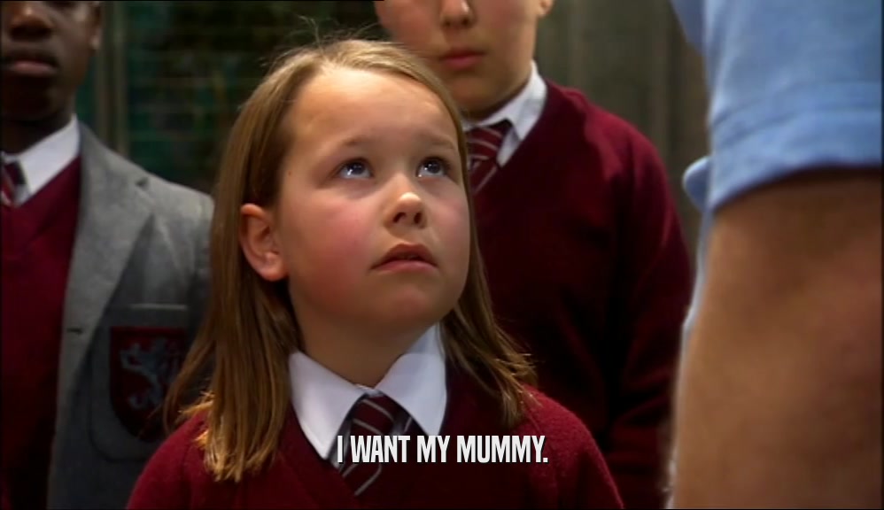 I WANT MY MUMMY.  