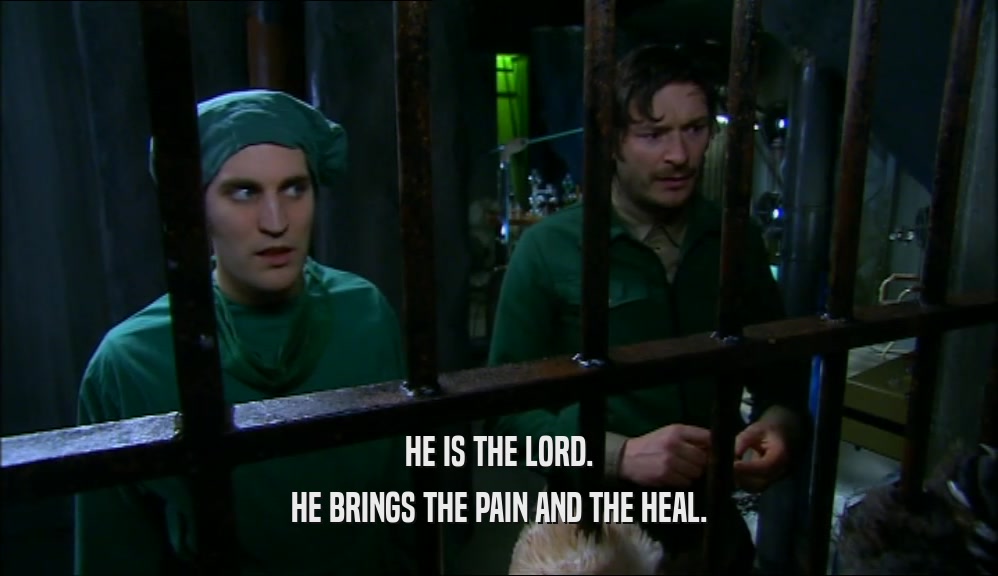 HE IS THE LORD.
 HE BRINGS THE PAIN AND THE HEAL.
 