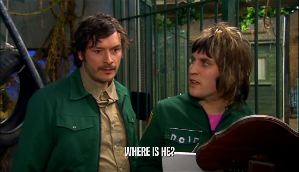 WHERE IS HE?  