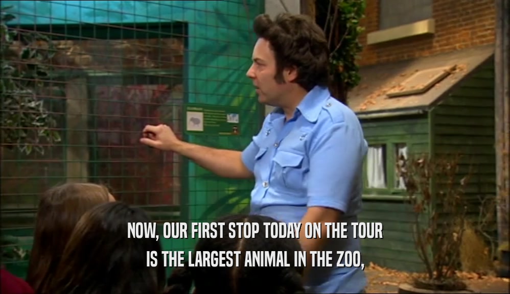 NOW, OUR FIRST STOP TODAY ON THE TOUR IS THE LARGEST ANIMAL IN THE ZOO, 