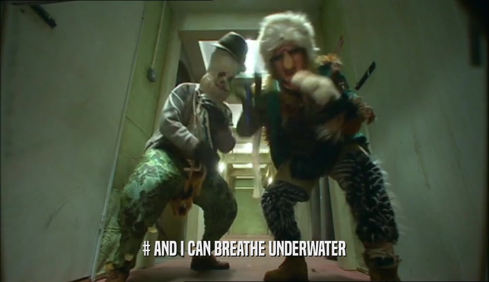 # AND I CAN BREATHE UNDERWATER  