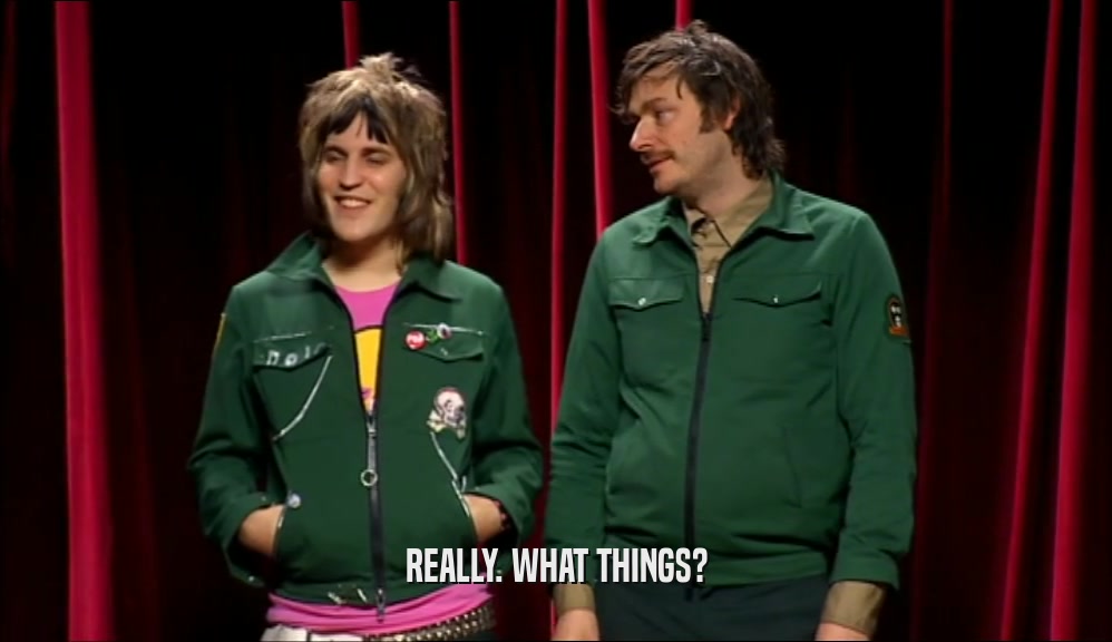 REALLY. WHAT THINGS?  