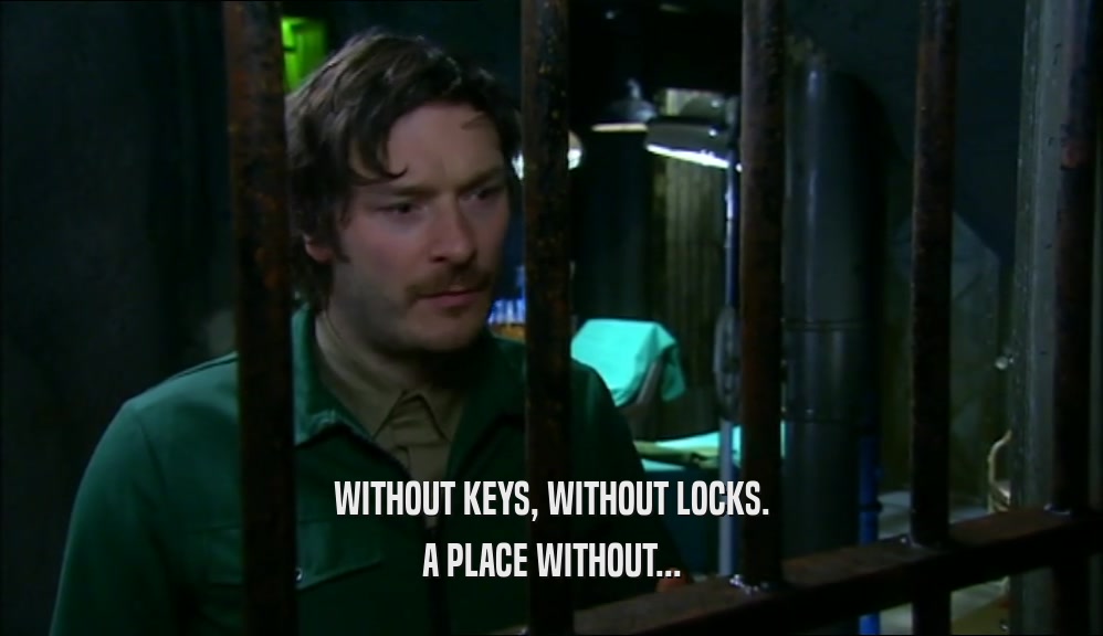 WITHOUT KEYS, WITHOUT LOCKS. A PLACE WITHOUT... 
