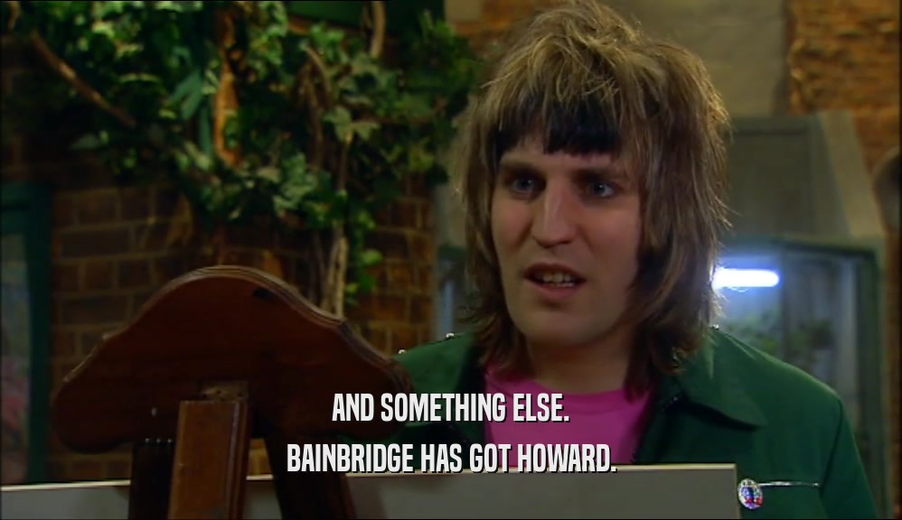 AND SOMETHING ELSE. BAINBRIDGE HAS GOT HOWARD. 