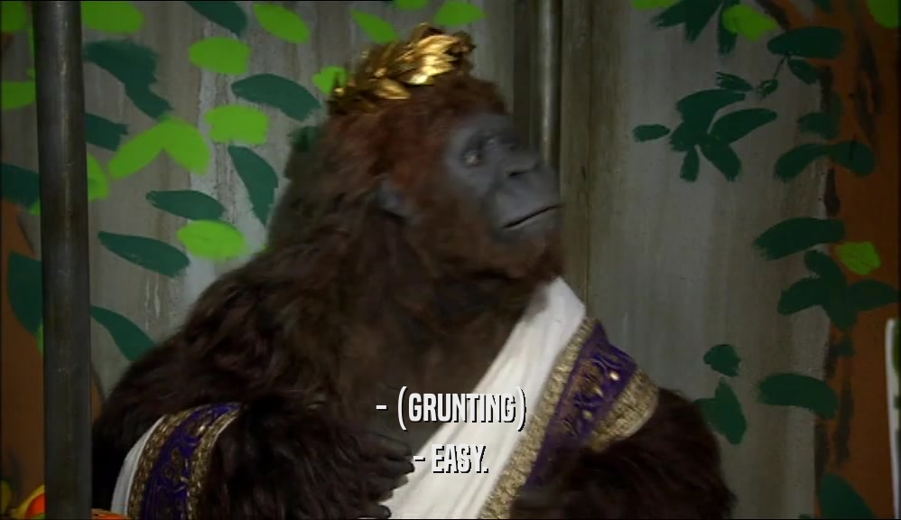 - (GRUNTING) - EASY. 