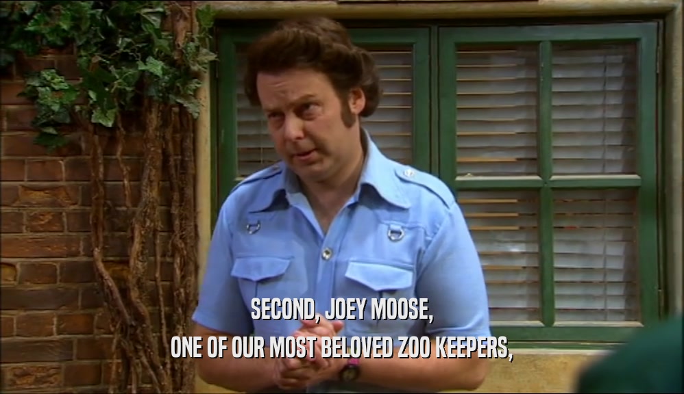 SECOND, JOEY MOOSE, ONE OF OUR MOST BELOVED ZOO KEEPERS, 