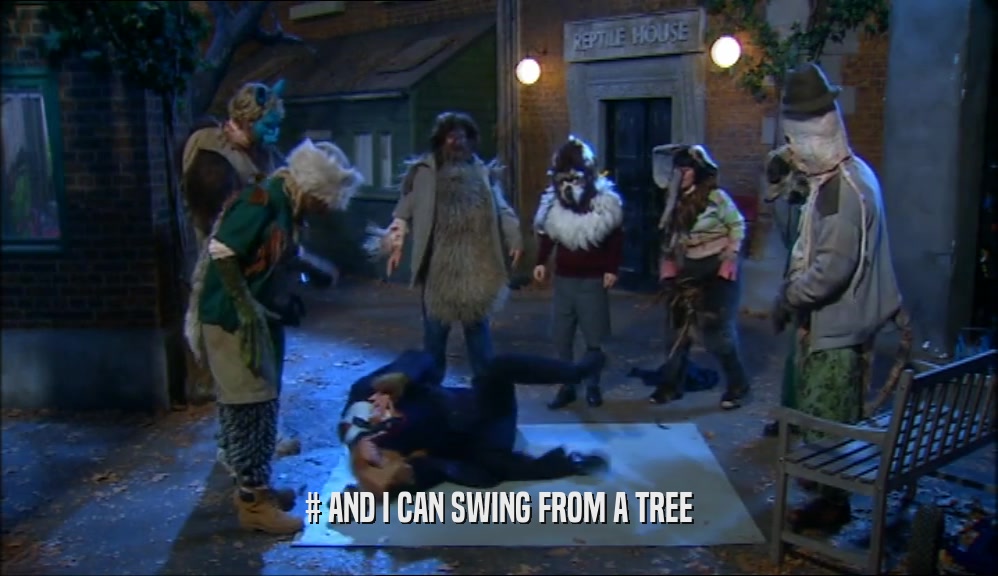 # AND I CAN SWING FROM A TREE  