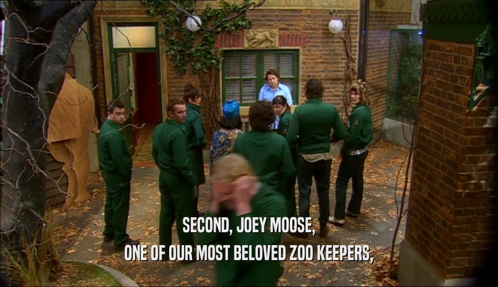 SECOND, JOEY MOOSE, ONE OF OUR MOST BELOVED ZOO KEEPERS, 