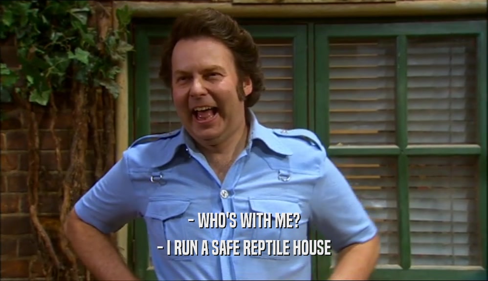 - WHO'S WITH ME? - I RUN A SAFE REPTILE HOUSE 