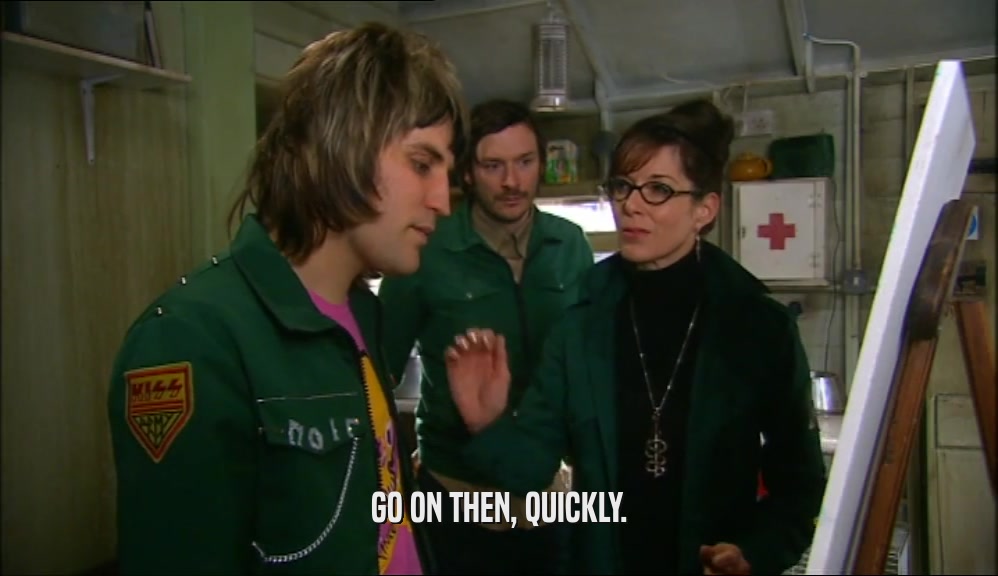 GO ON THEN, QUICKLY.  