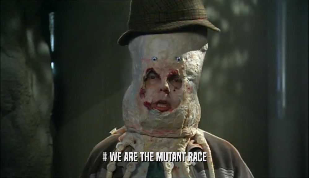 # WE ARE THE MUTANT RACE  