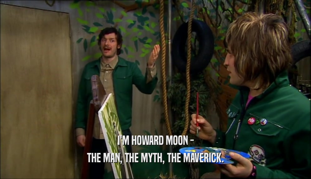 I'M HOWARD MOON - THE MAN, THE MYTH, THE MAVERICK. 