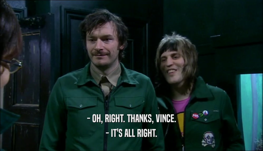 - OH, RIGHT. THANKS, VINCE. - IT'S ALL RIGHT. 