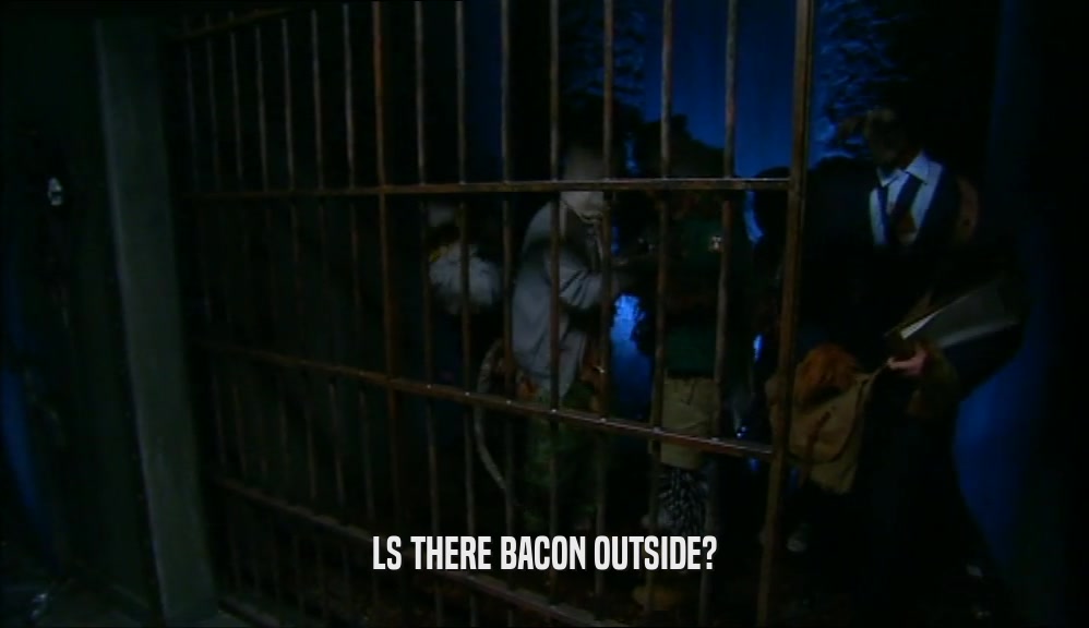 LS THERE BACON OUTSIDE?  