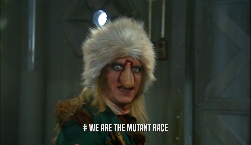 # WE ARE THE MUTANT RACE  