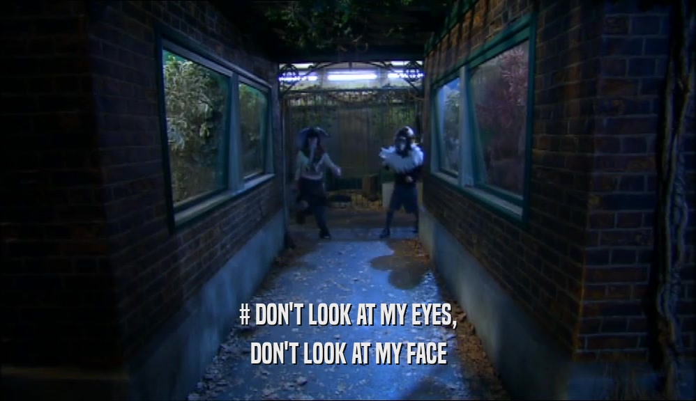 # DON'T LOOK AT MY EYES, DON'T LOOK AT MY FACE 