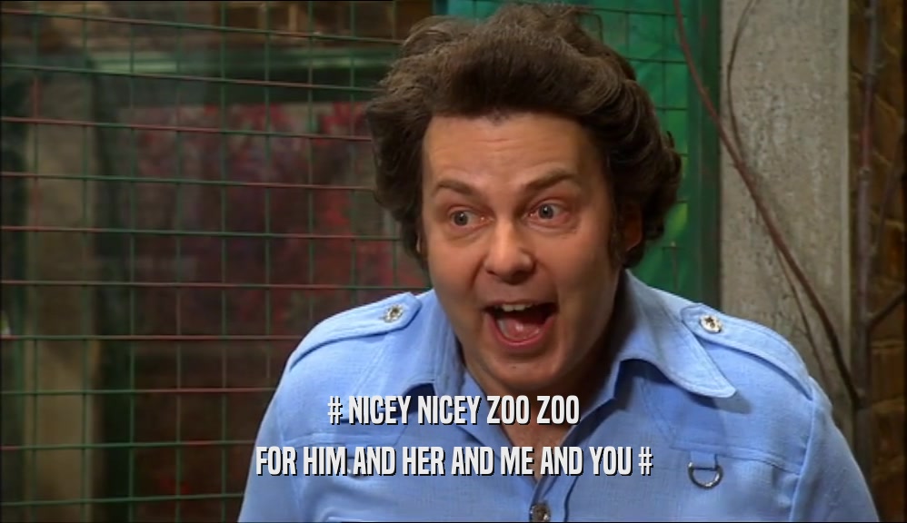 # NICEY NICEY ZOO ZOO FOR HIM AND HER AND ME AND YOU # 