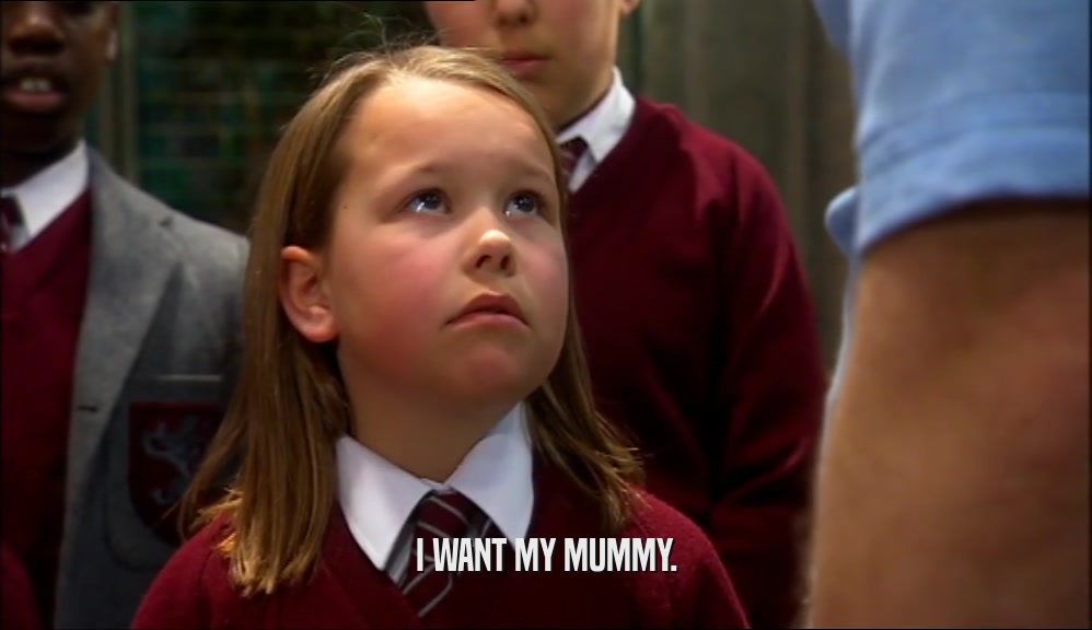 I WANT MY MUMMY.  