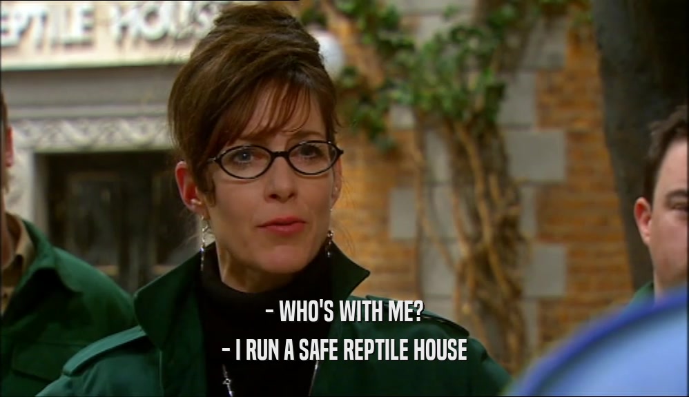 - WHO'S WITH ME? - I RUN A SAFE REPTILE HOUSE 
