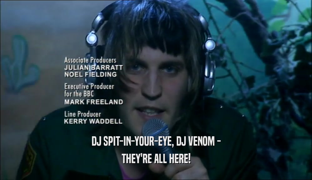 DJ SPIT-IN-YOUR-EYE, DJ VENOM - THEY'RE ALL HERE! 