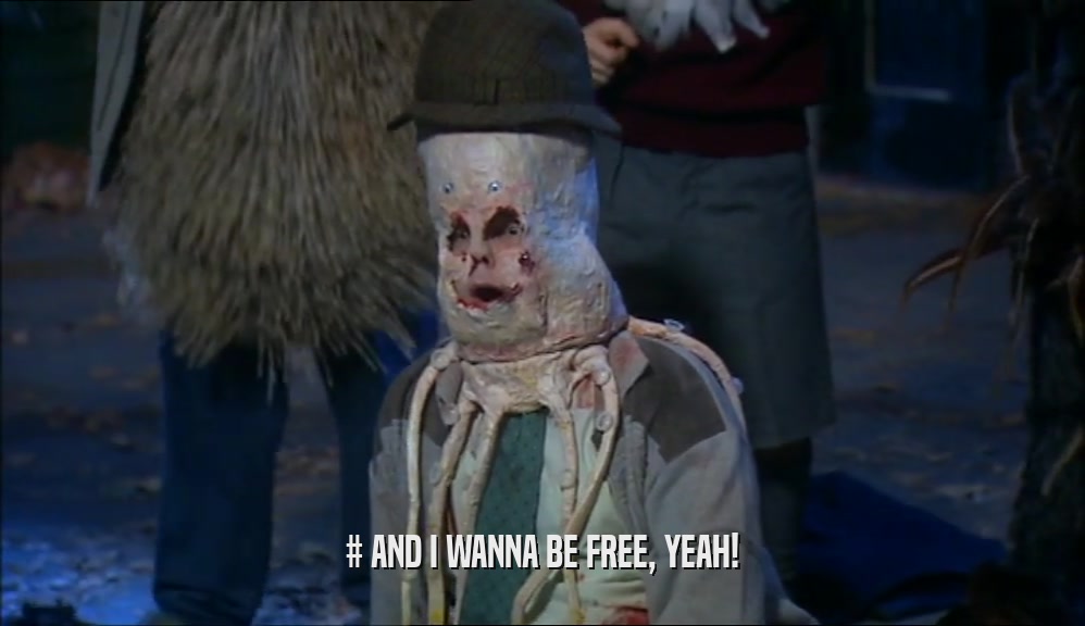 # AND I WANNA BE FREE, YEAH!  