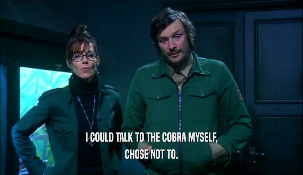 I COULD TALK TO THE COBRA MYSELF, CHOSE NOT TO. 