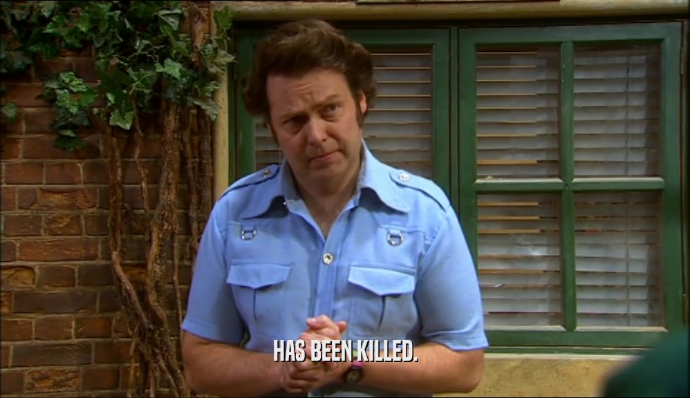HAS BEEN KILLED.  