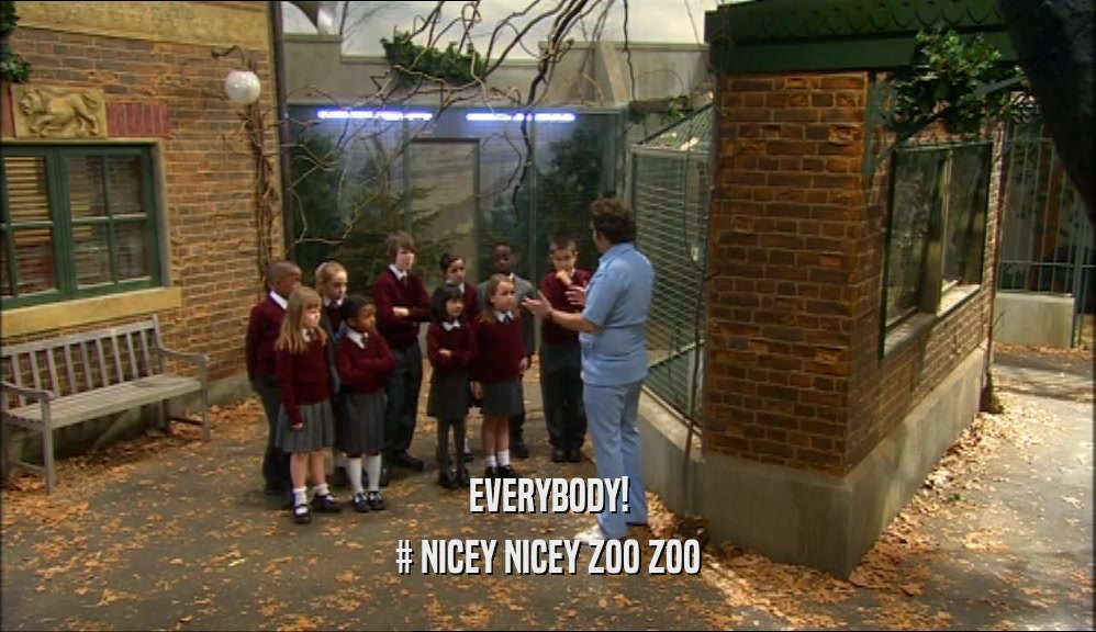 EVERYBODY! # NICEY NICEY ZOO ZOO 