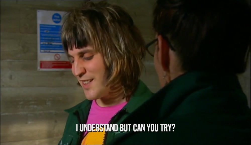 I UNDERSTAND BUT CAN YOU TRY?  