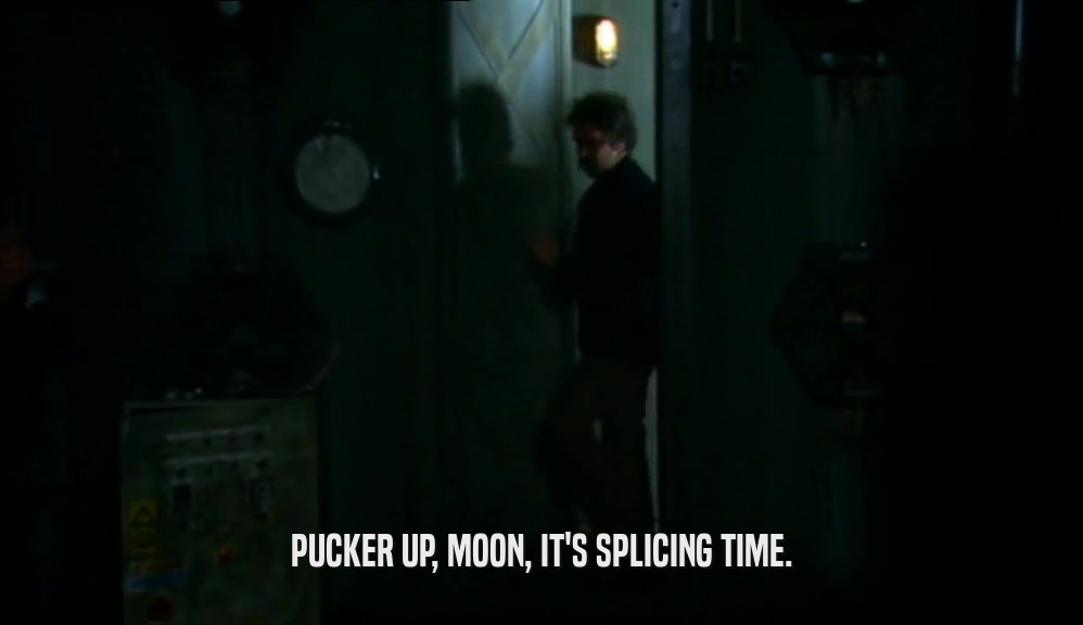 PUCKER UP, MOON, IT'S SPLICING TIME.  