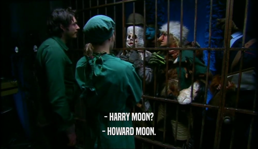 - HARRY MOON? - HOWARD MOON. 