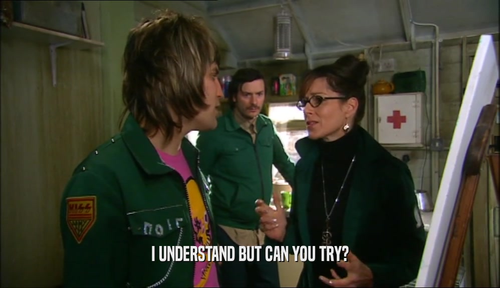 I UNDERSTAND BUT CAN YOU TRY?  