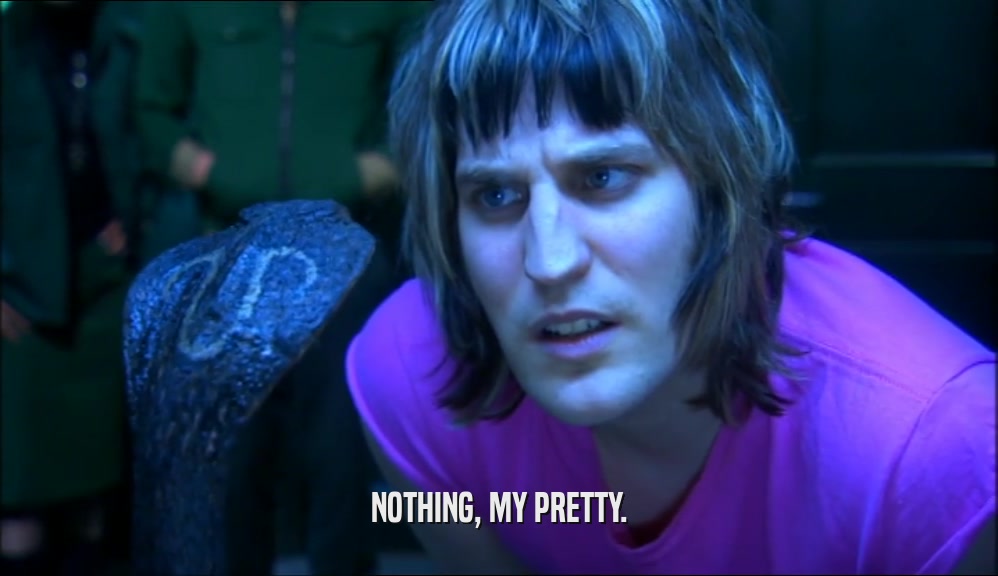 NOTHING, MY PRETTY.  