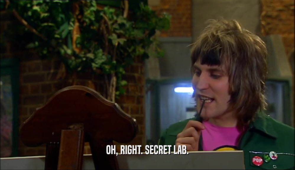 OH, RIGHT. SECRET LAB.  