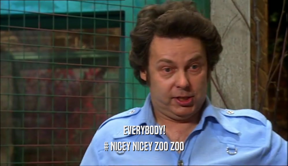 EVERYBODY! # NICEY NICEY ZOO ZOO 