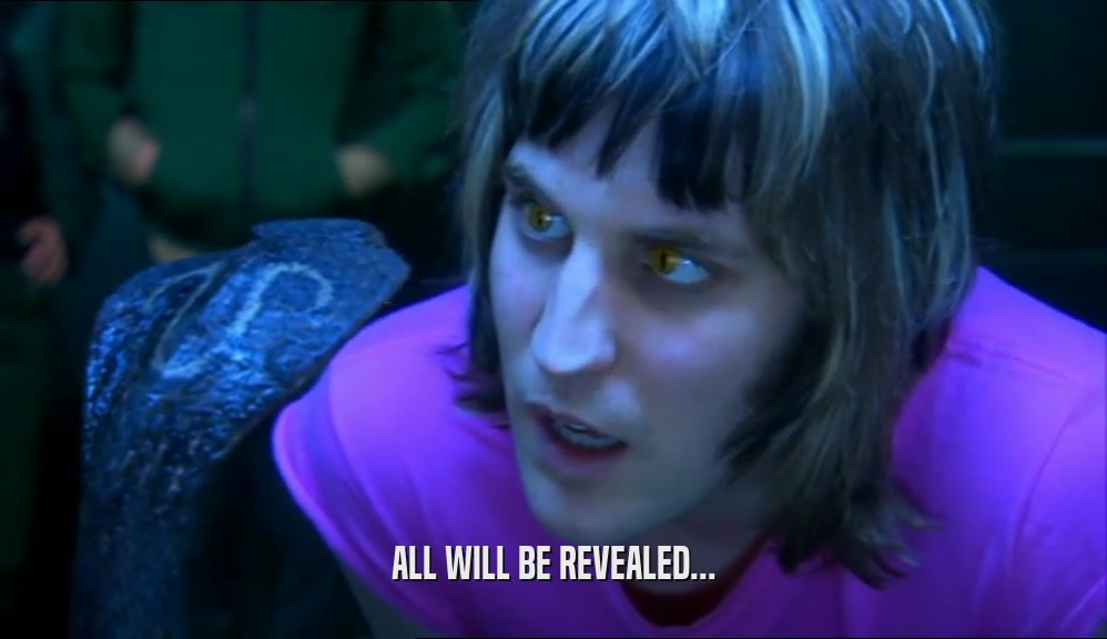 ALL WILL BE REVEALED...  