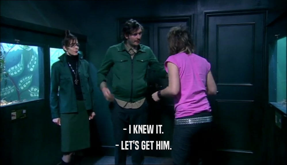 - I KNEW IT. - LET'S GET HIM. 
