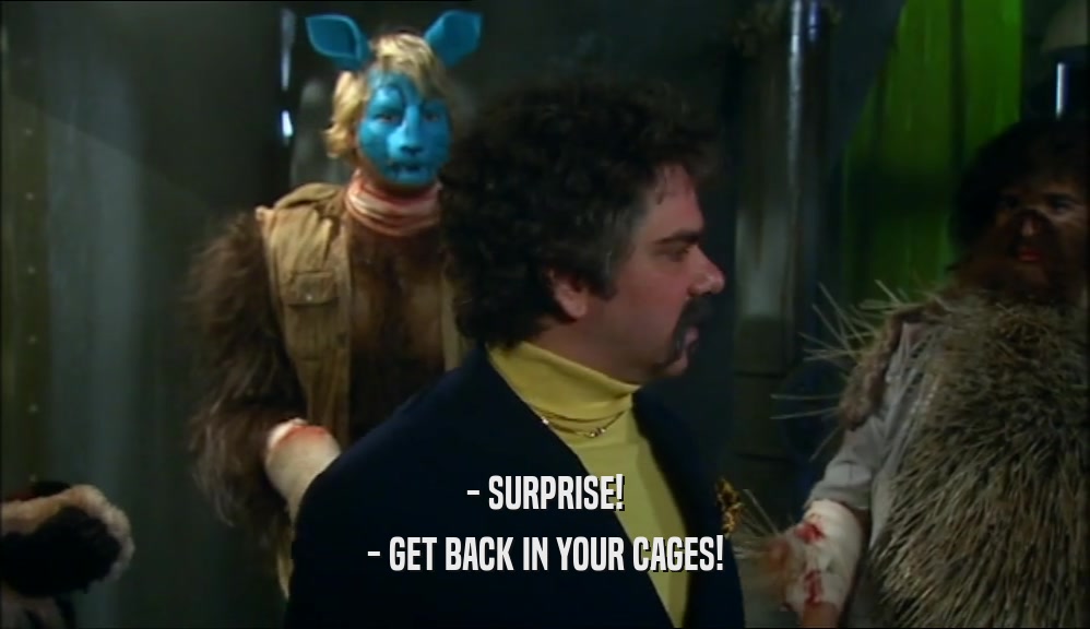 - SURPRISE! - GET BACK IN YOUR CAGES! 