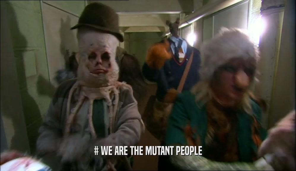 # WE ARE THE MUTANT PEOPLE  
